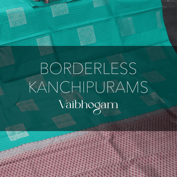 Vaibhogam - Borderless Kanchipurams