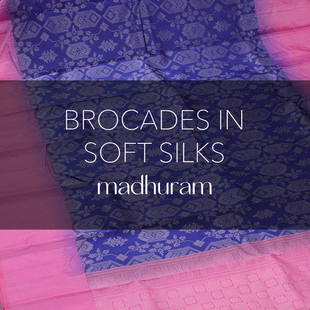 Madhuram - Brocades in Soft Silks